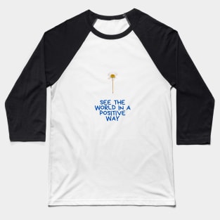 see  the world in a positive way Baseball T-Shirt